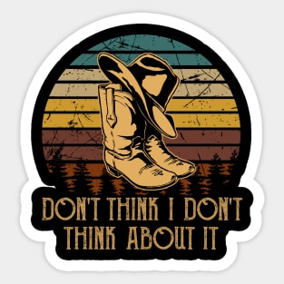 Don't think I don't think about it Country Music Cowboy Boot Hat Awesome Sticker